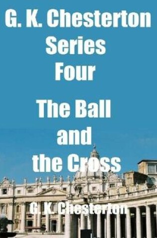 Cover of G. K. Chesterton Series Four: The Ball and the Cross