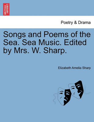 Book cover for Songs and Poems of the Sea. Sea Music. Edited by Mrs. W. Sharp.