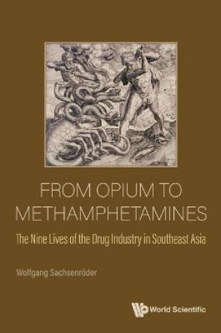 Cover of From Opium To Methamphetamines: The Nine Lives Of The Drug Industry In Southeast Asia