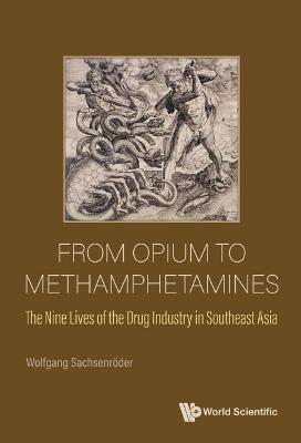 Cover of From Opium To Methamphetamines: The Nine Lives Of The Drug Industry In Southeast Asia