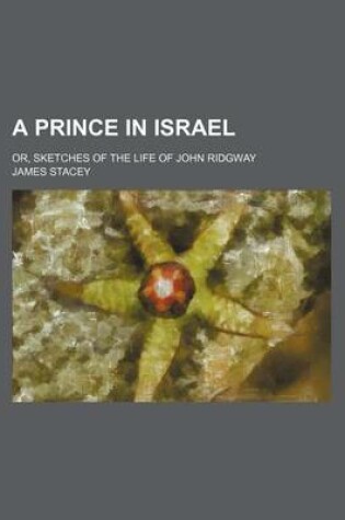 Cover of A Prince in Israel; Or, Sketches of the Life of John Ridgway