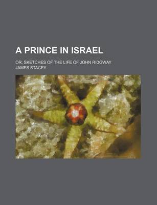 Book cover for A Prince in Israel; Or, Sketches of the Life of John Ridgway