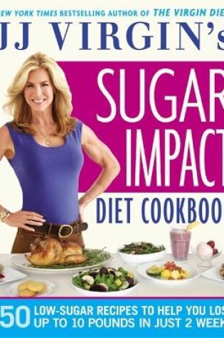 Cover of JJ Virgin's Sugar Impact Diet Cookbook