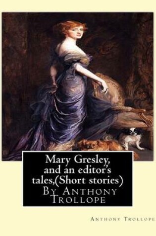 Cover of Mary Gresley, and an editor's tales, By Anthony Trollope (Short stories)