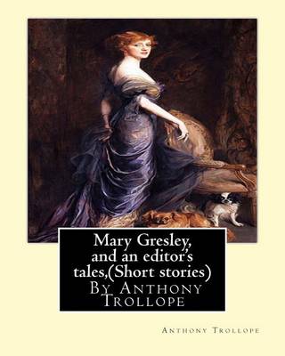 Book cover for Mary Gresley, and an editor's tales, By Anthony Trollope (Short stories)