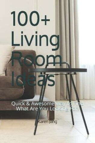 Cover of 100+ Living Room Ideas