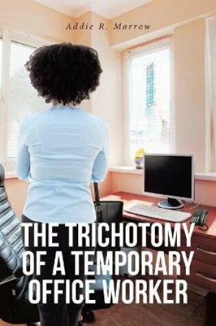 Cover of The Trichotomy of a Temporary Office Worker
