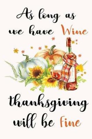 Cover of As Long As We Have Wine Thanksgiving Will Be Fine