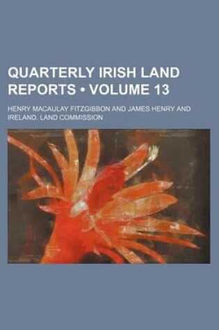 Cover of Quarterly Irish Land Reports (Volume 13)
