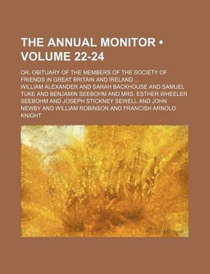 Book cover for The Annual Monitor (Volume 22-24); Or, Obituary of the Members of the Society of Friends in Great Britain and Ireland