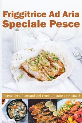 Book cover for Friggitrice ad Aria Speciale Pesce