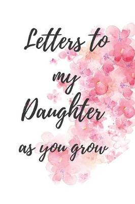 Book cover for Letters to my daughter as you grow