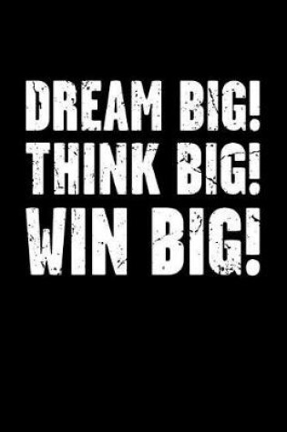 Cover of Dream Big! Think Big! Win Big!