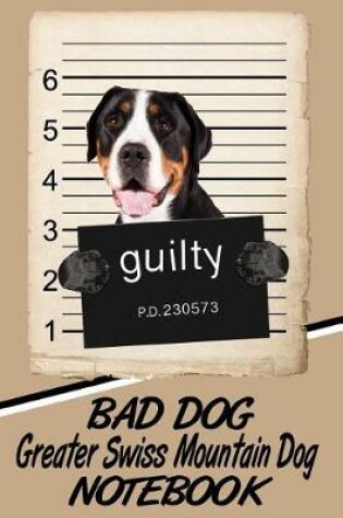 Cover of Bad Dog Greater Swiss Mountain Dog Notebook