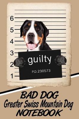 Book cover for Bad Dog Greater Swiss Mountain Dog Notebook