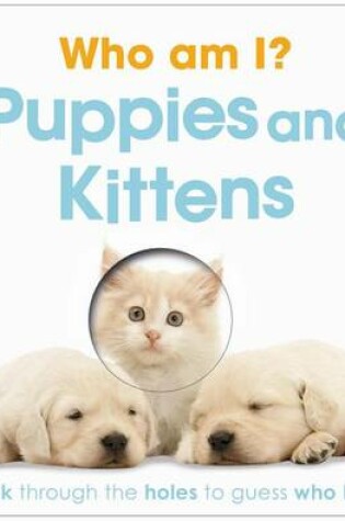 Cover of Who Am I? Puppies and Kittens