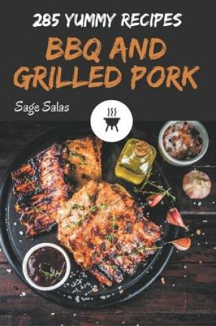 Cover of 285 Yummy BBQ and Grilled Pork Recipes