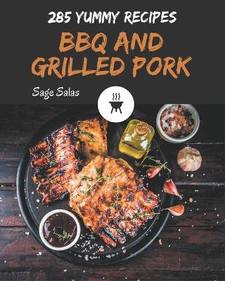 Book cover for 285 Yummy BBQ and Grilled Pork Recipes