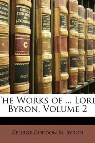 Cover of The Works of ... Lord Byron, Volume 2