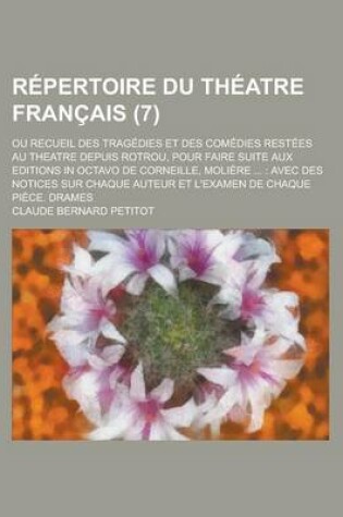 Cover of Repertoire Du Theatre Francais; Ou Recueil Des Tragedies Et Des Comedies Restees Au Theatre Depuis Rotrou, Pour Faire Suite Aux Editions in Octavo de