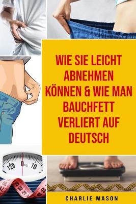 Book cover for Wie Sie leicht abnehmen können & Wie man Bauchfett verliert Auf Deutsch
