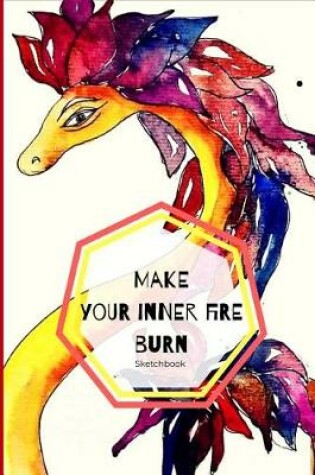 Cover of Make Your Inner Fire Burn Sketchbook