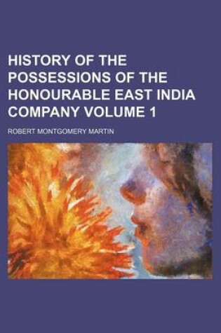 Cover of History of the Possessions of the Honourable East India Company Volume 1