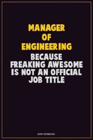 Cover of Manager of Engineering, Because Freaking Awesome Is Not An Official Job Title