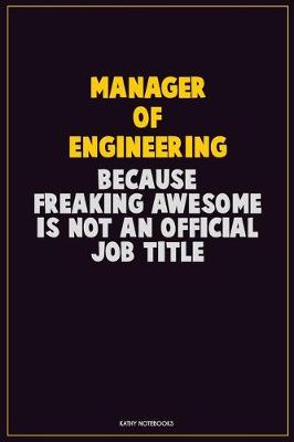 Book cover for Manager of Engineering, Because Freaking Awesome Is Not An Official Job Title