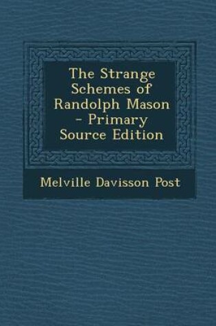 Cover of The Strange Schemes of Randolph Mason - Primary Source Edition