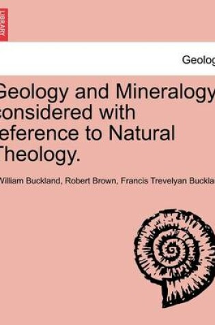 Cover of Geology and Mineralogy Considered with Reference to Natural Theology. Vol. II