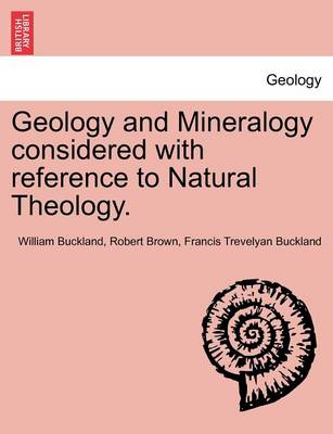 Book cover for Geology and Mineralogy Considered with Reference to Natural Theology. Vol. II