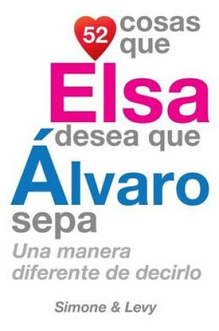 Cover of 52 Cosas Que Elsa Desea Que Alvaro Sepa