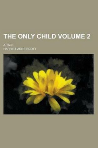 Cover of The Only Child; A Tale Volume 2