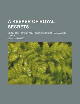 Book cover for A Keeper of Royal Secrets; Being the Private and Political Life of Madame de Genlis