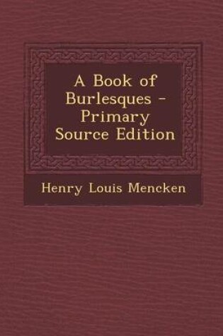 Cover of A Book of Burlesques - Primary Source Edition
