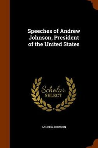 Cover of Speeches of Andrew Johnson, President of the United States