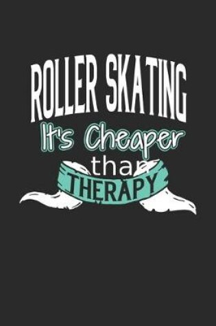Cover of Roller Skating It's Cheaper Than Therapy