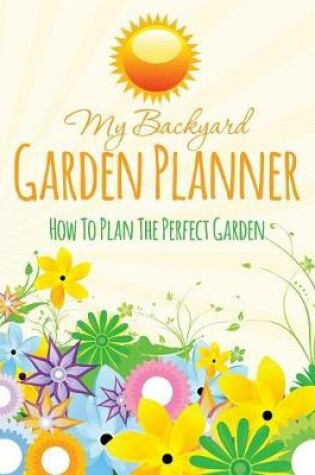 Cover of My Backyard Garden Planner
