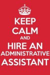 Book cover for Keep Calm And Hire An Administrative Assistant