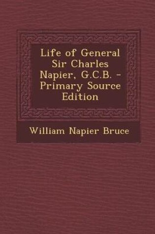 Cover of Life of General Sir Charles Napier, G.C.B. - Primary Source Edition