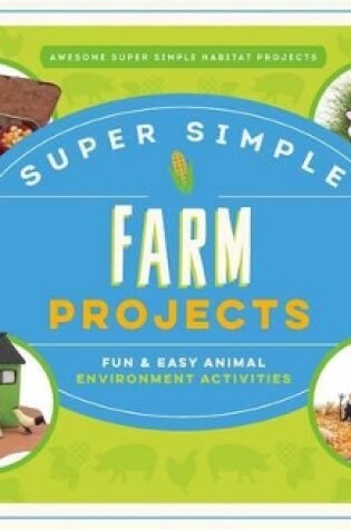 Cover of Super Simple Farm Projects: Fun & Easy Animal Environment Activities