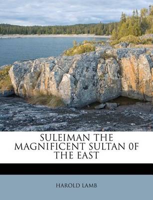 Book cover for Suleiman the Magnificent Sultan 0f the East