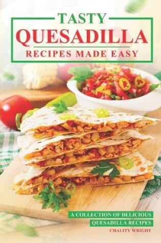 Cover of Tasty Quesadilla Recipes Made Easy