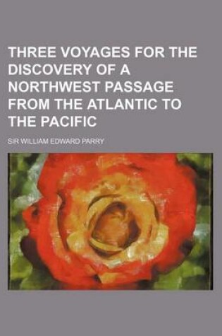 Cover of Three Voyages for the Discovery of a Northwest Passage from the Atlantic to the Pacific