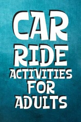 Cover of Car Ride Activities for Adults