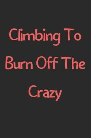 Cover of Climbing To Burn Off The Crazy