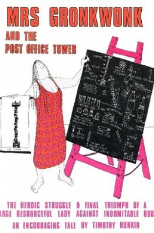 Cover of Mrs Gronkwonk and the Post Office Tower: The Heroic Struggle & Final Triumph of a Large Resourcefl Lady Against Indomitable Odds