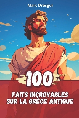 Book cover for 100 Faits Incroyables sur La Gr�ce Antique