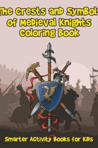 Cover of The Crests and Symbols of Medieval Knights Coloring Book